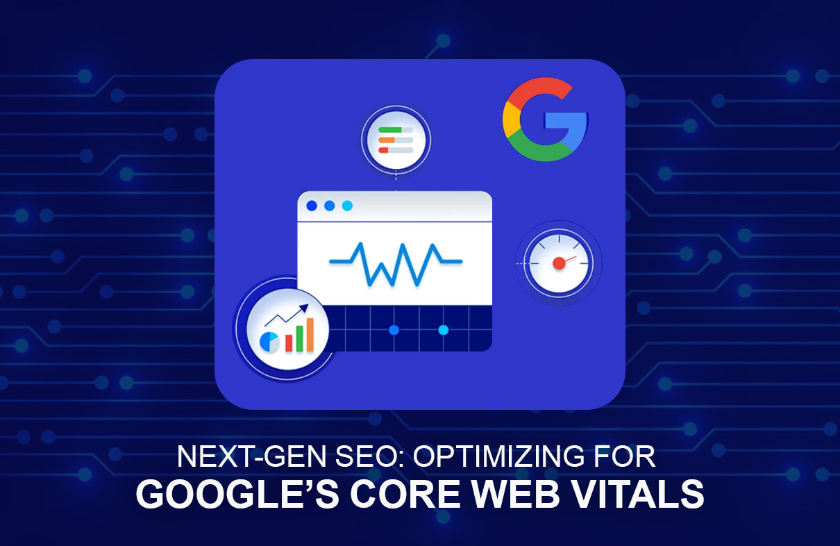 Next-Gen SEO: Optimizing for Google's Core Web Vitals